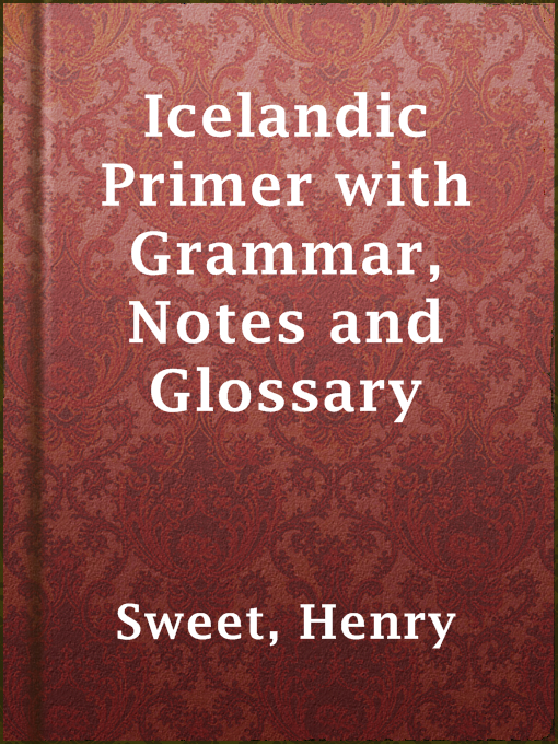 Title details for Icelandic Primer with Grammar, Notes and Glossary by Henry Sweet - Available